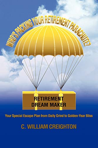 Who's Packing Your Retirement Parachute?: Your Special Escape Plan from Daily Grind to Golden-Year Bliss
