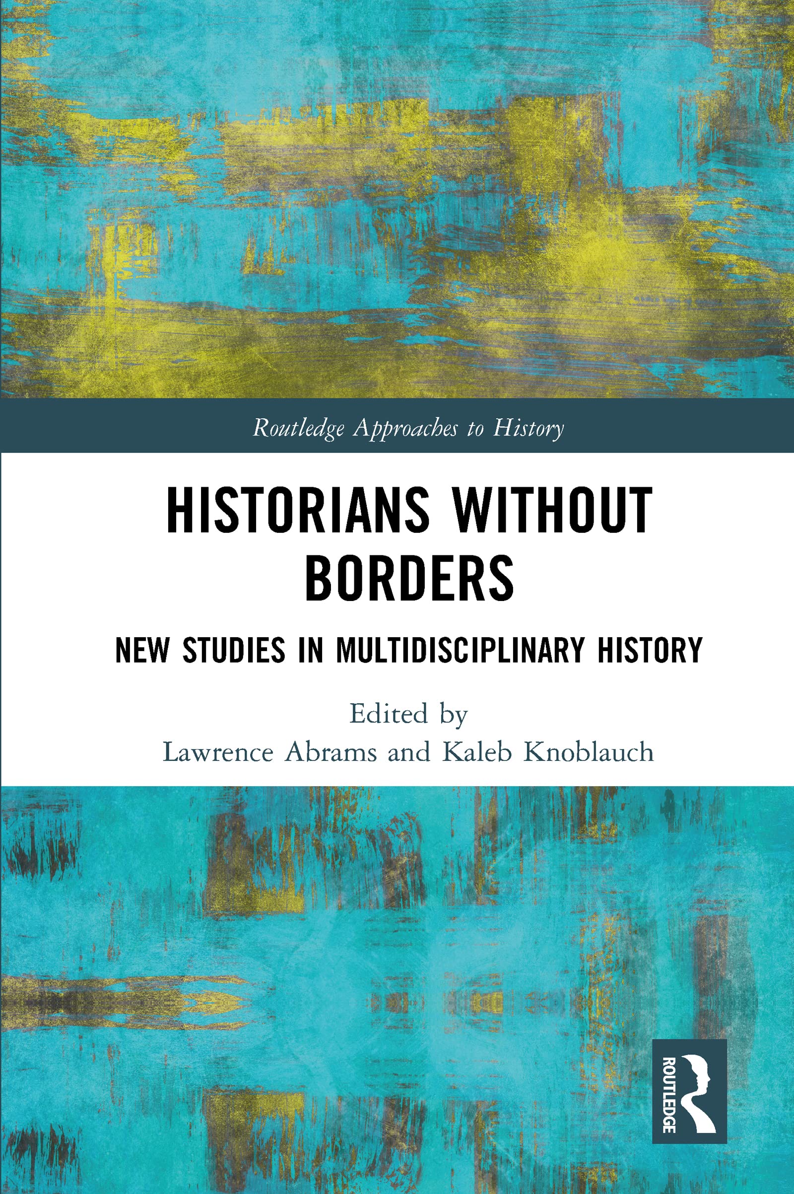 Historians Without Borders: New Studies in Multidisciplinary History (Routledge Approaches to History)