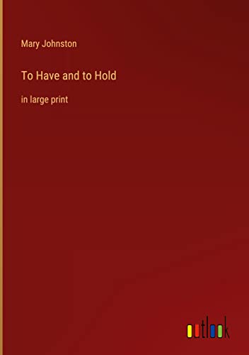 To Have and to Hold: in large print