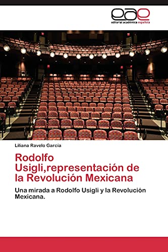 Rodolfo Usigli,representación de la Revolución Mexicana: Una mirada a Rodolfo Usigli y la Revolución Mexicana.