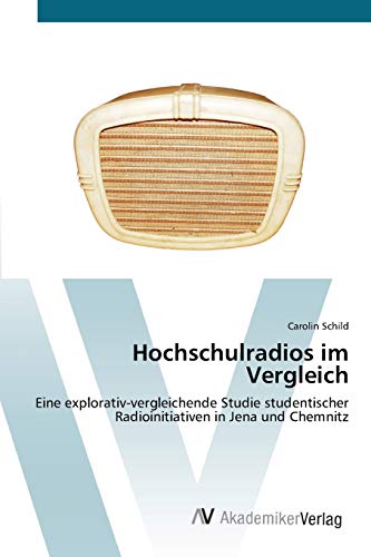 Hochschulradios im Vergleich: Eine explorativ-vergleichende Studie studentischer Radioinitiativen in Jena und Chemnitz