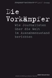 Die Vorkämpfer. Wie Journalisten über die Welt im Ausnahmezustand berichten