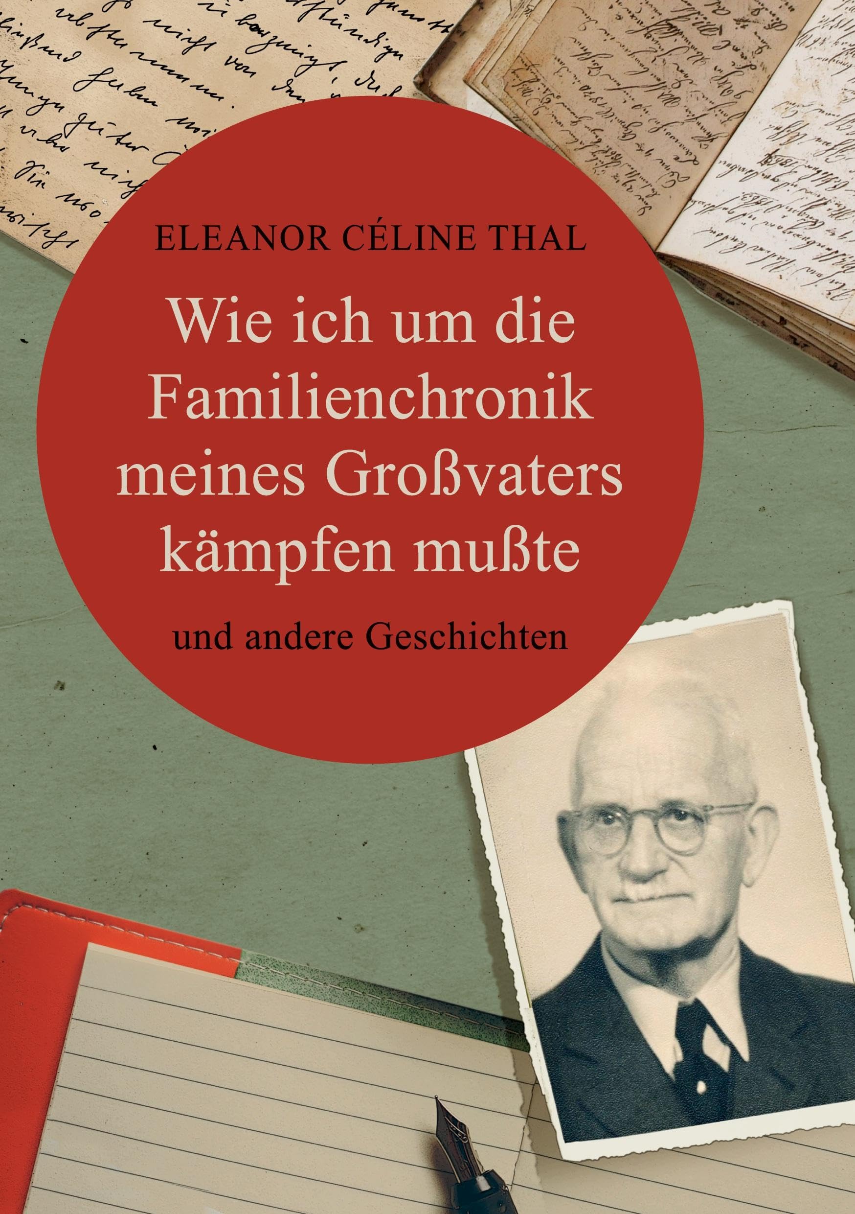 Wie ich um die Familienchronik meines Großvaters kämpfen mußte: und andere Geschichten