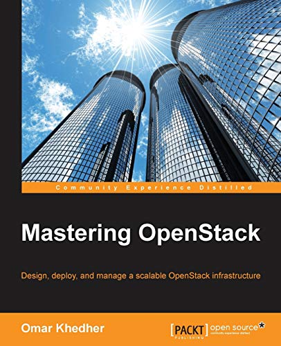 Omar Khedher Mastering OpenStack, Design, Deploy, And Manage A Scalable OpenStack Infrastructure (English Edition)