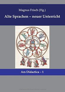 Alte Sprachen - neuer Unterricht (Ars Didactica, Band 1)