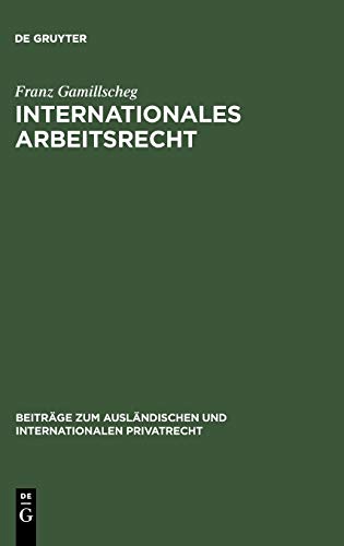 Internationales Arbeitsrecht: (Arbeitsverweisungsrecht) (Beiträge zum ausländischen und internationalen Privatrecht, 27, Band 27)