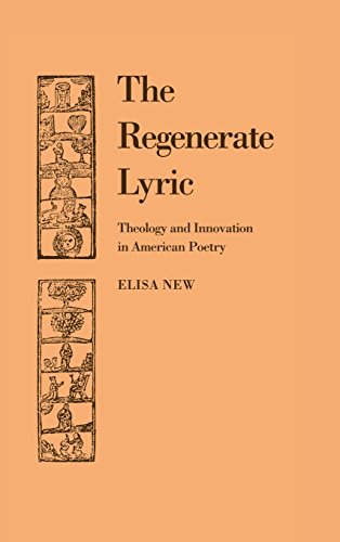 The Regenerate Lyric: Theology and Innovation in American Poetry (Cambridge Studies in American Literature and Culture, Band 64)
