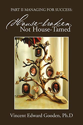 Part II Managing for Success: House-broken, not House-tamed