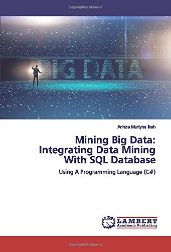 Mining Big Data: Integrating Data Mining With SQL Database: Using A Programming Language (C#)