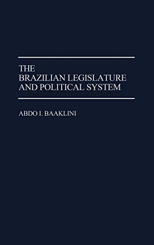 The Brazilian Legislature and Political System (Contributions in Political Science)