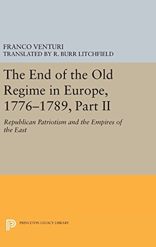 The End of the Old Regime in Europe, 1776-1789, Part II: Republican Patriotism and the Empires of the East (Princeton Legacy Library, Band 1177)