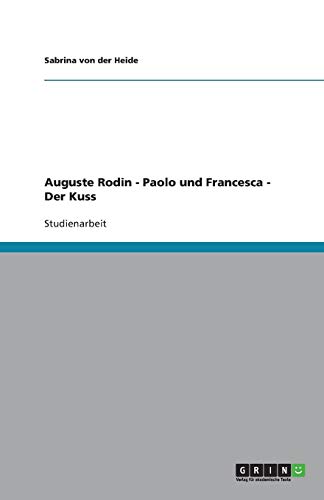 Auguste Rodins Liebespaare Paolo und Francesca und Der Kuss