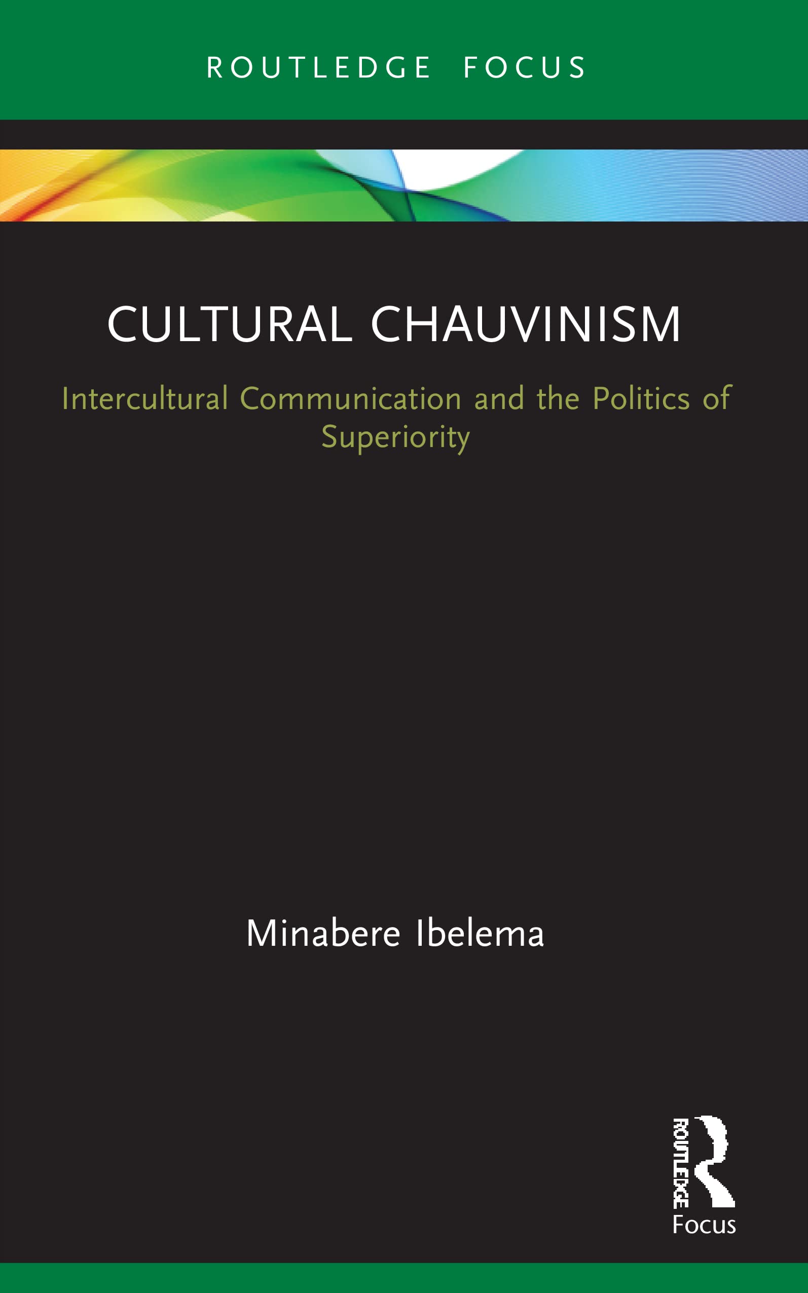 Cultural Chauvinism: Intercultural Communication and the Politics of Superiority (Routledge Focus on Media and Cultural Studies)