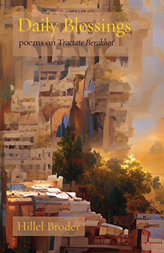 Daily Blessings: Poems on Tractate Berakhot (Jewish Poetry Project, Band 25)
