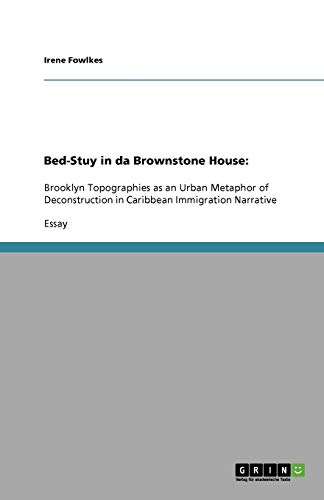 Bed-Stuy in da Brownstone House:: Brooklyn Topographies as an Urban Metaphor of Deconstruction in Caribbean Immigration Narrative