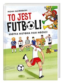 To jest futbol! Krotka historia pilki noznej