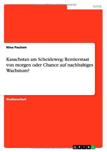 Kasachstan am Scheideweg: Rentierstaat von morgen oder Chance auf nachhaltiges Wachstum?