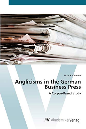 Anglicisms in the German Business Press: A Corpus-Based Study