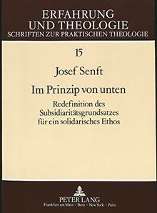 Im Prinzip von unten: Redefinition des Subsidiaritätsgrundsatzes für ein solidarisches Ethos (Erfahrung und Theologie)