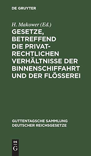 Gesetze, betreffend die privatrechtlichen Verhältnisse der Binnenschiffahrt und der Flößerei: Vom 15. Juni 1895 (Guttentagsche Sammlung deutscher Reichsgesetze, 36, Band 36)