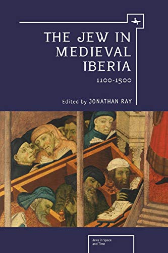 The Jew in Medieval Iberia: 1100-1500 (Jews in Space and Time)