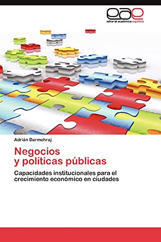 Negocios y políticas públicas: Capacidades institucionales para el crecimiento económico en ciudades