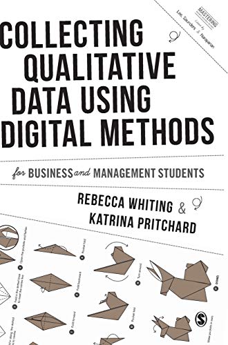 Collecting Qualitative Data Using Digital Methods (Mastering Business Research Methods)