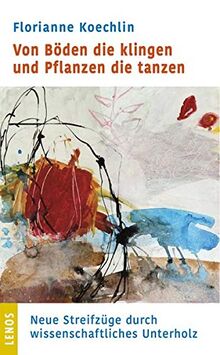 Von Böden die klingen und Pflanzen die tanzen: Neue Streifzüge durch wissenschaftliches Unterholz