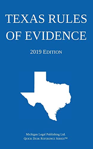 Michigan Legal Publishing Ltd. Texas Rules Of Evidence; 2019 Edition