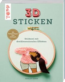 3D Sticken: Stickerei mit dreidimensionalen Effekten. Mit Vorlagenbogen zum Aufbügeln