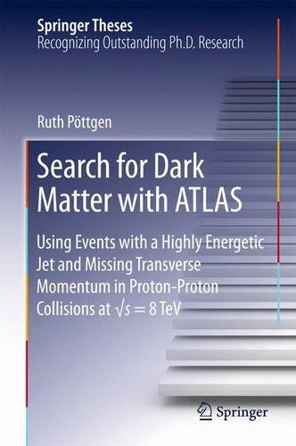 Search for Dark Matter with ATLAS: Using Events with a Highly Energetic Jet and Missing Transverse Momentum in Proton-Proton Collisions at √s = 8 TeV (Springer Theses)