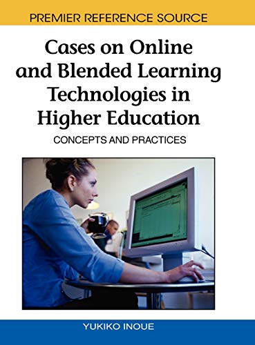 Cases on Online and Blended Learning Technologies in Higher Education: Concepts and Practices (Advances in Mobile and Distance Learning)