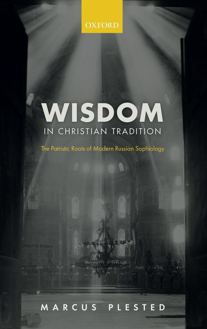 Marcus Plested Wisdom In Christian Tradition, The Patristic Roots Of Modern Russian Sophiology