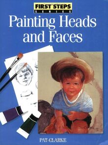 Painting Heads and Faces (FIRST STEP SERIES)