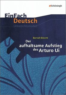 EinFach Deutsch Unterrichtsmodelle: Bertolt Brecht: Der aufhaltsame Aufstieg des Arturo Ui: Gymnasiale Oberstufe