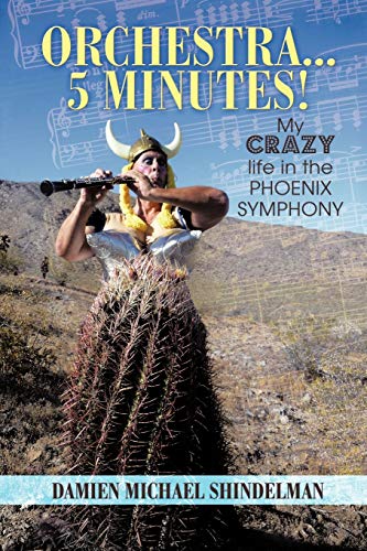 Orchestra...5 minutes!: My crazy life in the Phoenix Symphony