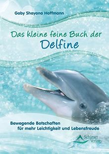 Das kleine feine Buch der Delfine: Bewegende Botschaften für mehr Leichtigkeit und Lebensfreude