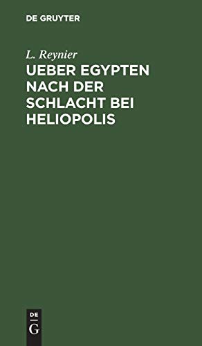 Ueber Egypten nach der Schlacht bei Heliopolis: Nebst allgemeinen Bemerkungen über die physische und politische Beschaffenheit dieses Landes