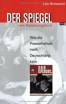 Der Spiegel - ein Besatzungskind. Oder: Wie die Pressefreiheit nach Deutschland kam