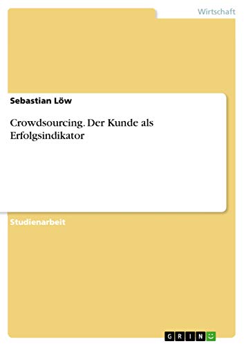Crowdsourcing. Der Kunde als Erfolgsindikator