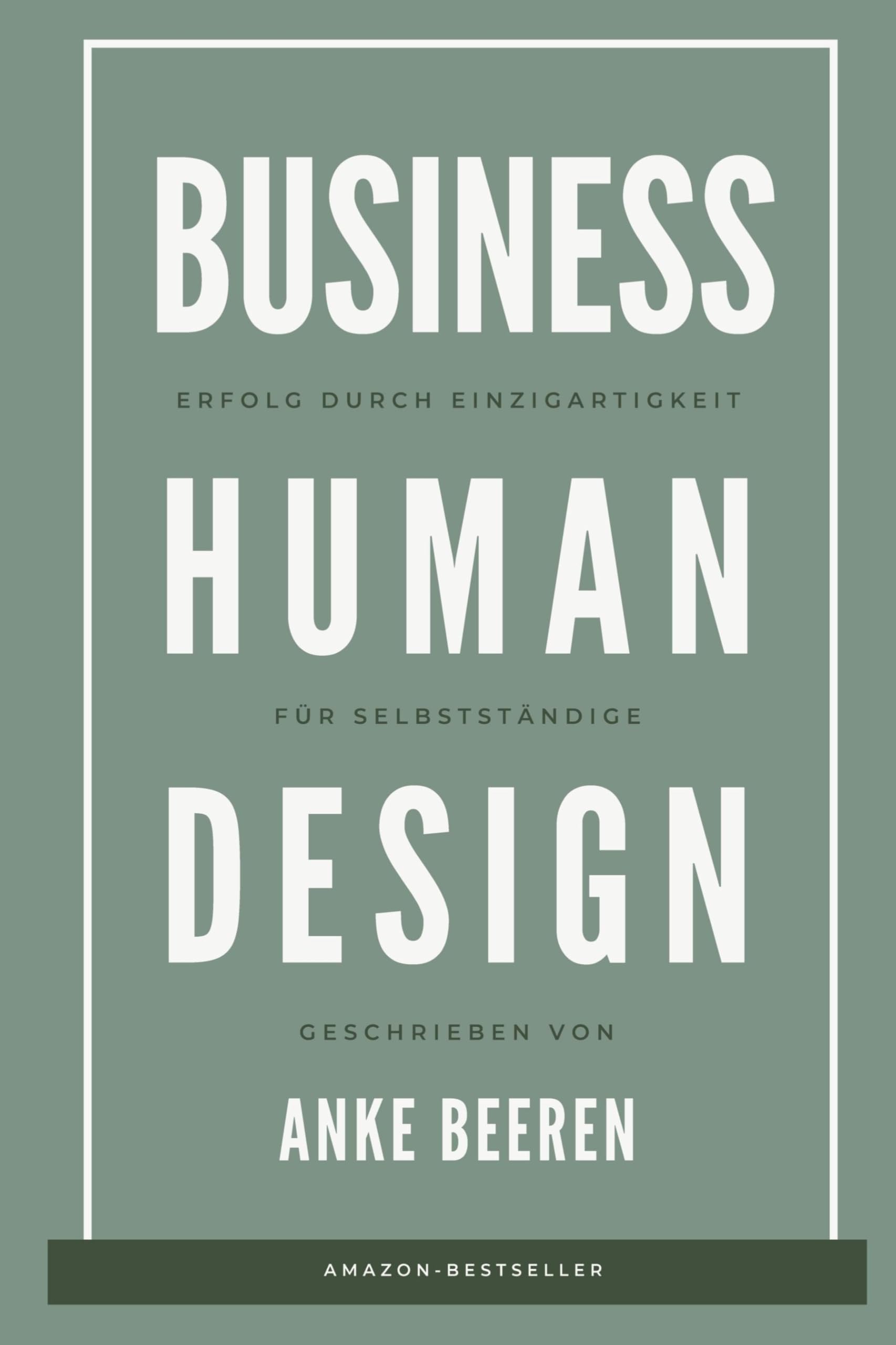 Erfolg durch Einzigartigkeit: Business Human Design für Selbstständige: Tipps zu Marketing und Leadership gemäß deines Human Design Typs und Profils