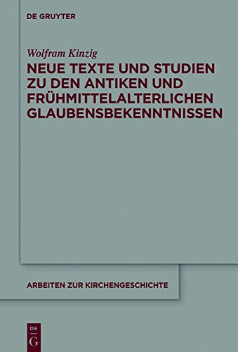 Arbeiten zur Kirchengeschichte: Neue Texte und Studien zu den antiken und frühmittelalterlichen Glaubensbekenntnissen
