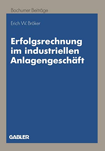 Erfolgsrechnung im industriellen Anlagengeschäft: Ein dynamischer Ansatz auf Zahlungsbasis (Bochumer Beiträge zur Unternehmensführung und Unternehmensforschung, 42, Band 42)