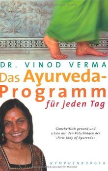 Das Ayurveda-Programm für jeden Tag: Ganzheitlich gesund und schön mit den Ratschlägen der 'First Lady of Ayurveda'