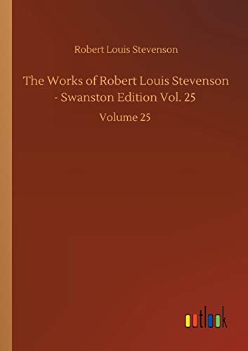 The Works of Robert Louis Stevenson - Swanston Edition Vol. 25: Volume 25