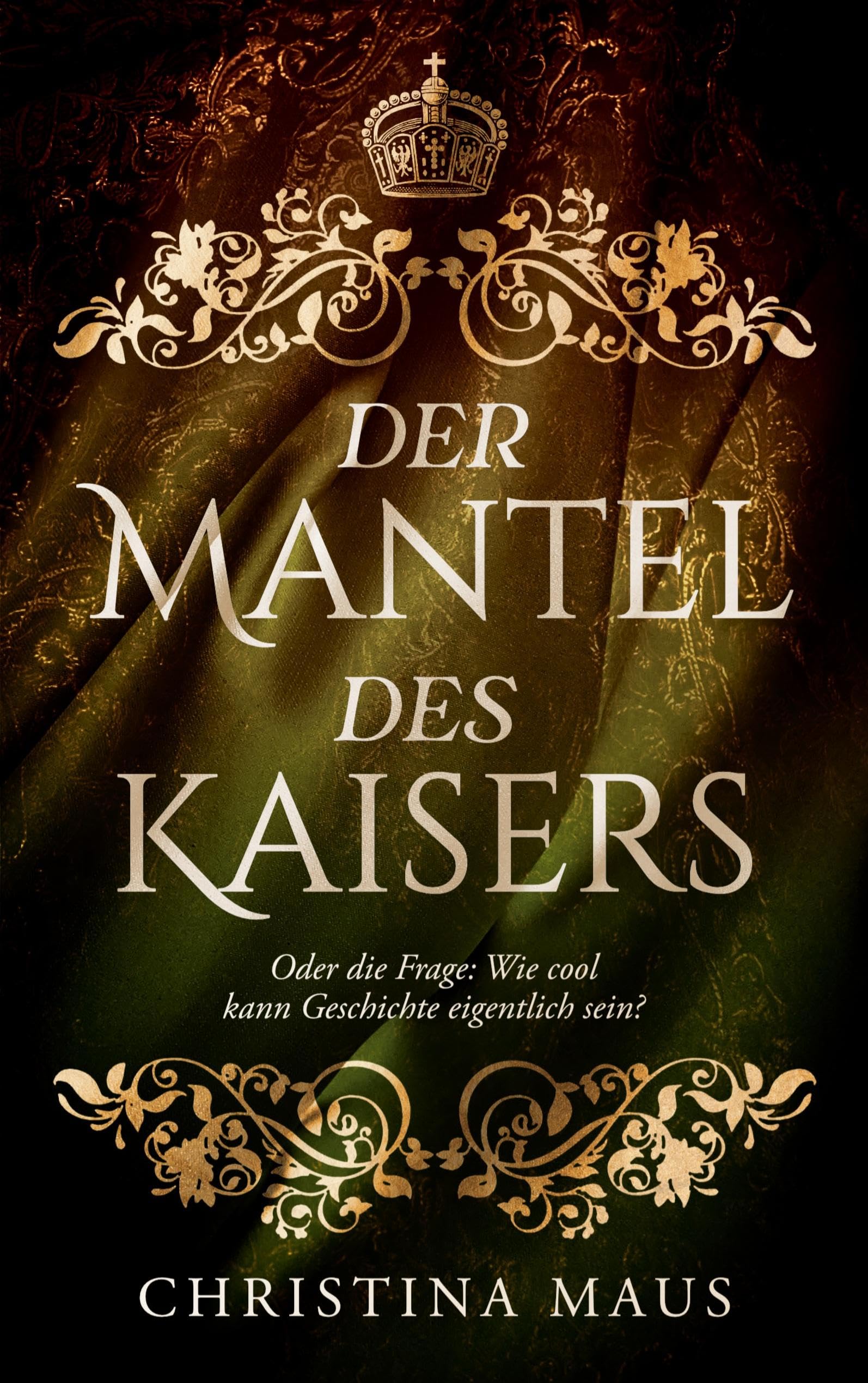 Der Mantel des Kaisers: Oder die Frage: Wie cool kann Geschichte eigentlich sein?