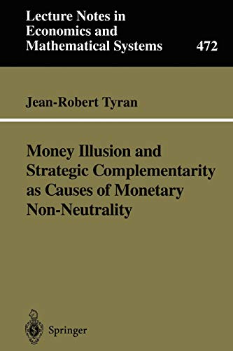 Money Illusion and Strategic Complementarity as Causes of Monetary Non-Neutrality (Lecture Notes in Economics and Mathematical Systems, 472, Band 472)