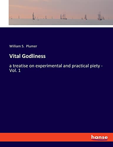 Vital Godliness: a treatise on experimental and practical piety - Vol. 1
