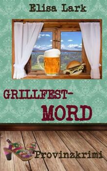 Grillfestmord: Fünfundzwanzigster Fall der Huber Franzi (Provinzkrimi)