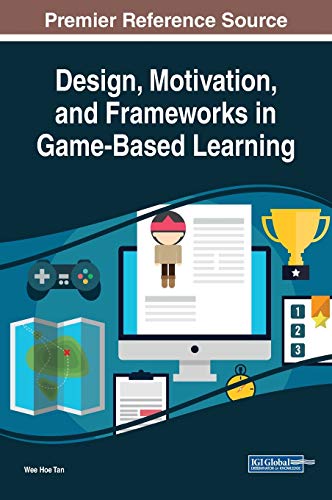 Design, Motivation, and Frameworks in Game-Based Learning (Advances in Game-Based Learning)